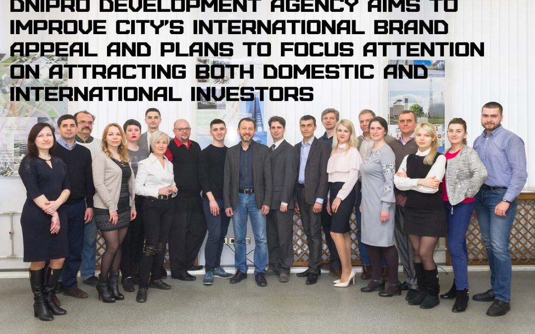 Dnipro Development Agency aims to improve city’s international brand appeal and plans to focus attention on attracting both domestic and international investors